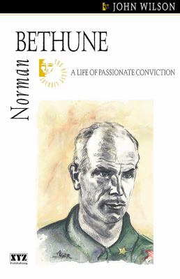 Norman Bethune : a life of passionate conviction