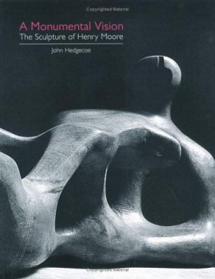 A monumental vision : the sculpture of Henry Moore