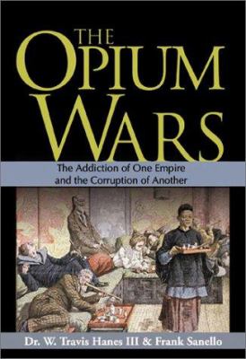 Opium wars : the addiction of one empire and the corruption of another