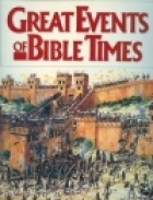 Great events of Bible times : new perspectives on the people, places, and history of the biblical world