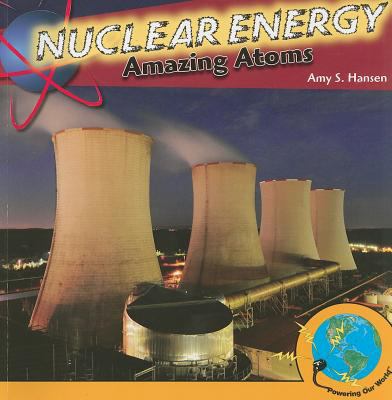 Nuclear energy : amazing atoms