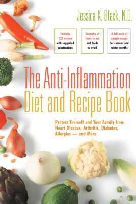 The anti-inflammation diet and recipe book : protect yourself and your family from heart disease, arthritis, diabetes, allergies-- and more