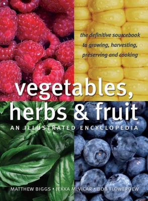 Vegetables, herbs & fruit : an illustrated encyclopedia