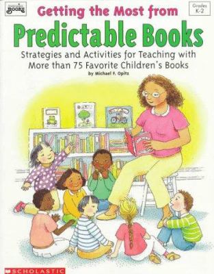 Getting the most from predictable books : strategies and activities for teaching with more than 75 favorite children's books