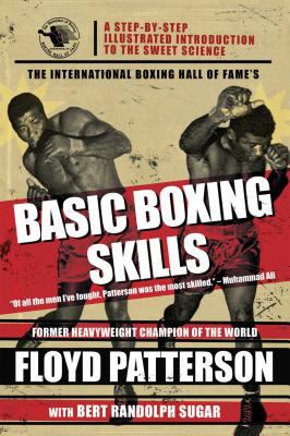 The International Boxing Hall of Fame's basic boxing skills : a step-by-step illustrated introduction to the sweet science