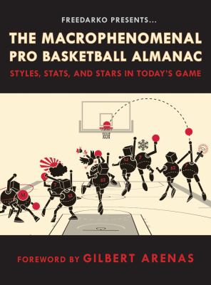FreeDarko presents the macrophenomenal pro basketball almanac : styles, stas, and stars in today's game
