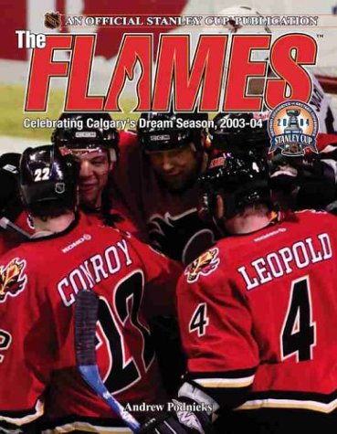 The Flames : celebrating Calgary's dream season 2003-04