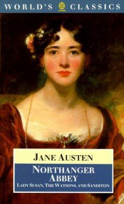 Northanger Abbey ; : Lady Susan ; The Watsons ; and Sanditon