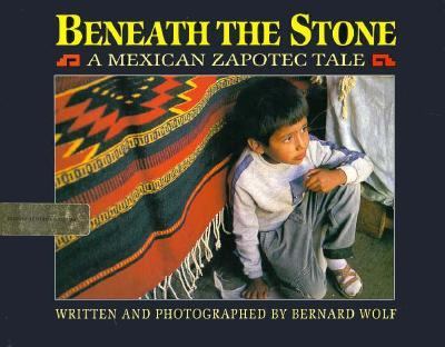 Beneath the stone : a Mexican Zapotec tale