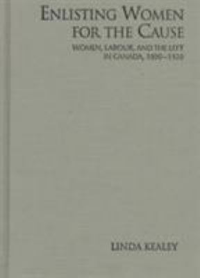 Enlisting women for the cause : women, labour, and the left in Canada, 1890-1920