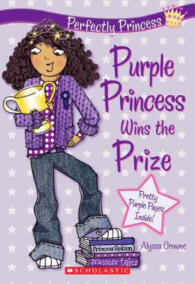 Purple Princess wins the prize : Alyssa Crowne ; illustrated by Charlotte Alder.