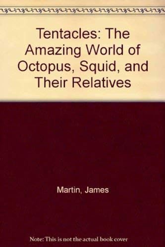 Tentacles : the amazing world of octopus, squid, and their relatives