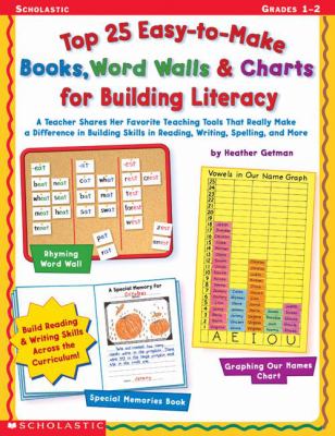 Top 25 easy-to-make books, word walls, and charts for building literacy : a teacher shares her favorite teaching tools that really make a difference in building skills in reading, writing, spelling, and more