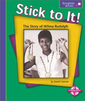 Stick to it : the story of Wilma Rudolph