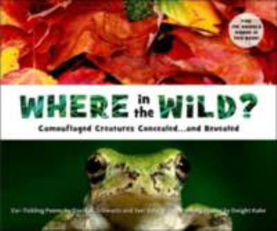 Where in the wild? : camouflaged animals concealed-- and revealed : ear-tickling poems