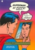 Superman at fifty! : the persistence of a legend