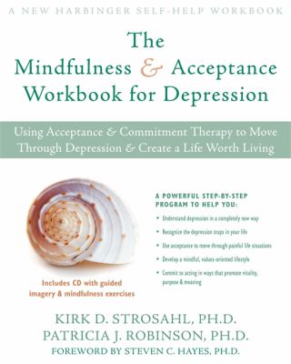 The mindfulness & acceptance workbook for depression : using acceptance & commitment therapy to move through depression & create a life worth living