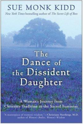 The dance of the dissident daughter : a woman's journey from Christian tradition to the sacred feminine