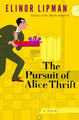 The pursuit of Alice Thrift : a novel