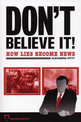 Don't believe it! : how lies become news