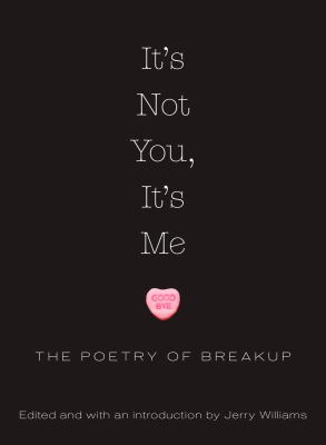 It's not you, it's me : the poetry of breakup