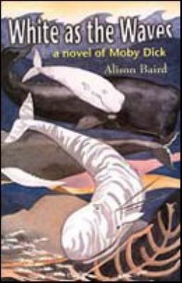 White as the waves : a novel of Moby Dick