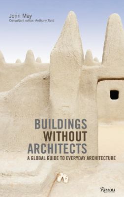 Buildings without architects : a global guide to everyday architecture