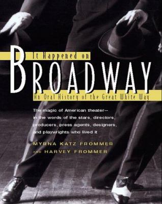 It happened on Broadway : an oral history of the great white way