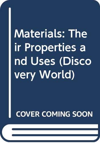 Materials : their properties and uses