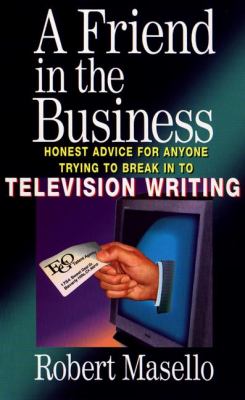 A friend in the business : honest advice for anyone trying to break into television writing