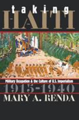 Taking Haiti : military occupation and the culture of U.S. imperialism, 1915-1940