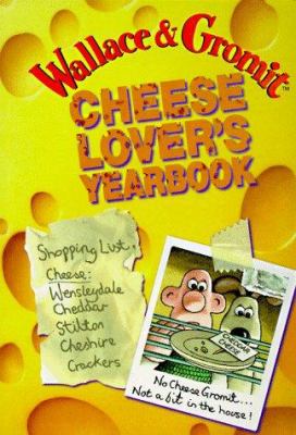 Wallace and Gromit : cheese lover's yearbook