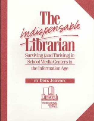 The indispensable librarian : surviving (and thriving) in school media centers