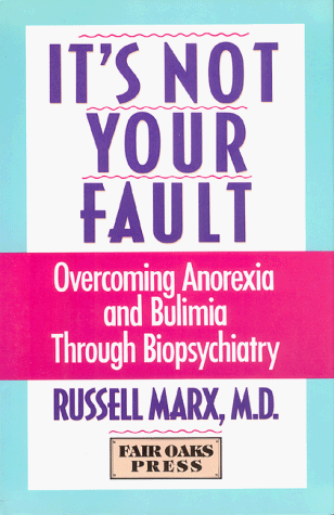 It's not your fault : overcoming anorexia and bulimia through biopsychiatry
