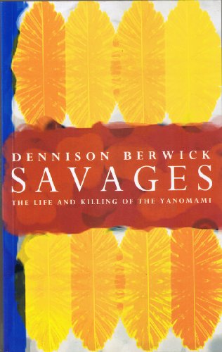 Savages : the life and killing of the Yanomami
