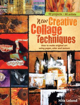 New creative collage techniques : how to make original art using paper, color and texture