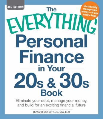 The everything personal finance in your 20s and 30s book : eliminate your debt, manage your money, and build for an exciting financial future