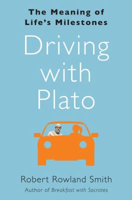 Driving with Plato : the meaning of life's milestones