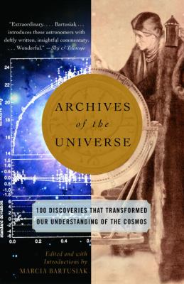 Archives of the universe : 100 discoveries that transformed our understanding of the cosmos