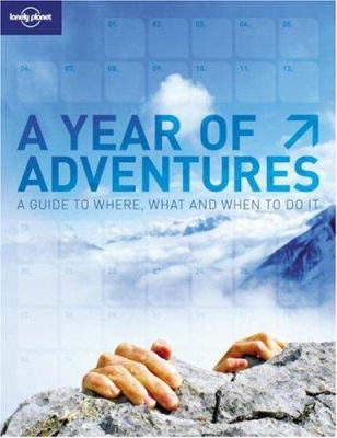 A year of adventures : a guide to where, what and when to do it