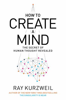 How to create a mind : the secret of human thought revealed