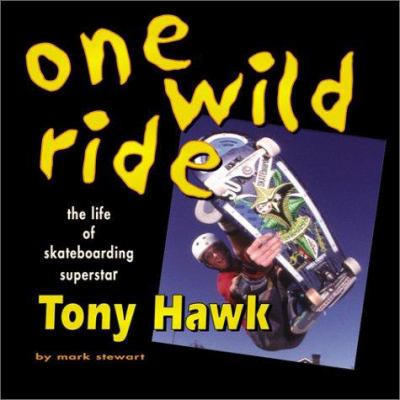 One wild ride : the life of skateboarding superstar Tony Hawk