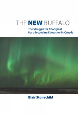 The new buffalo : the struggle for aboriginal post-secondary education in Canada