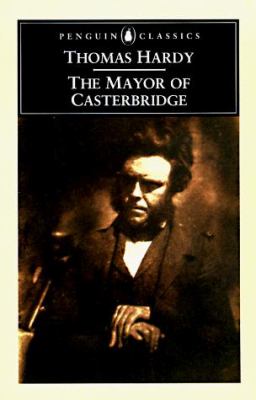 The mayor of Casterbridge : the life and death of a man of character