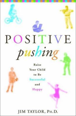 Positive pushing : how to raise a successful and happy child