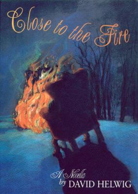Close to the fire : a novella