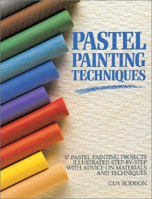 Pastel painting techniques : 17 pastel projects, illustrated step by step with advice on materials and techniques