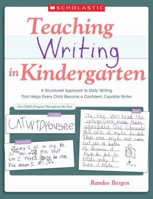 Teaching writing in kindergarten : [a structured approach to daily writing that helps every child become a confident, capable writer]