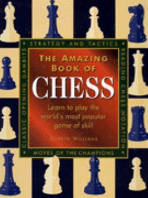 The amazing book of chess : learn to play the world's most popular game of skill