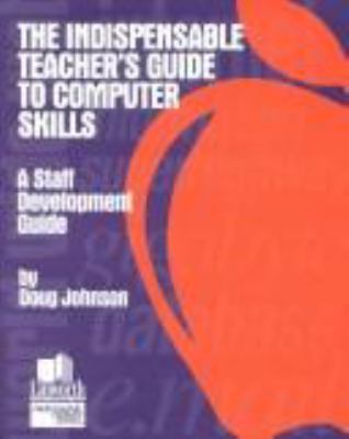 The indispensable teacher's guide to computer skills